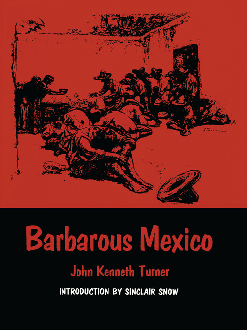 Title details for Barbarous Mexico by John Kenneth Turner - Available